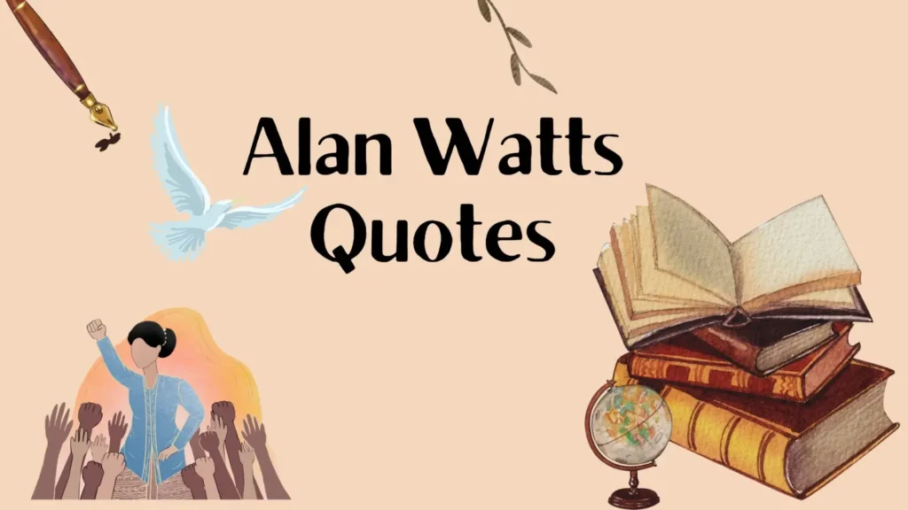 Alan Watts Quotes on Life, Love, Mindfulness & Perspective